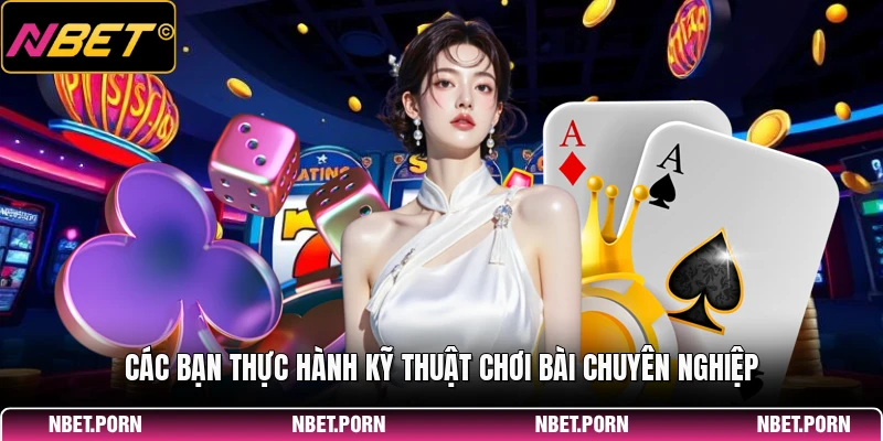 Hướng Dẫn Chơi Game Bài - Chiến Thuật Thắng Lớn 2 Các bạn thực hành kỹ thuật chơi bài chuyên nghiệp