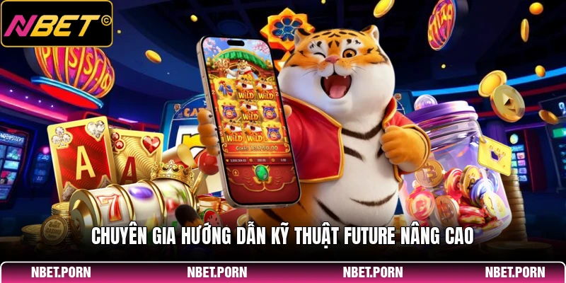 Mẹo Chơi Future Hiệu Quả - Chiến Lược Đầu Tư Mẹo Chơi Future 3 Chuyên gia hướng dẫn kỹ thuật Future nâng cao