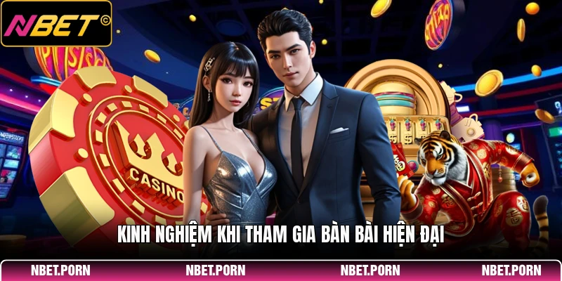 Kinh nghiệm khi tham gia bàn bài hiện đại