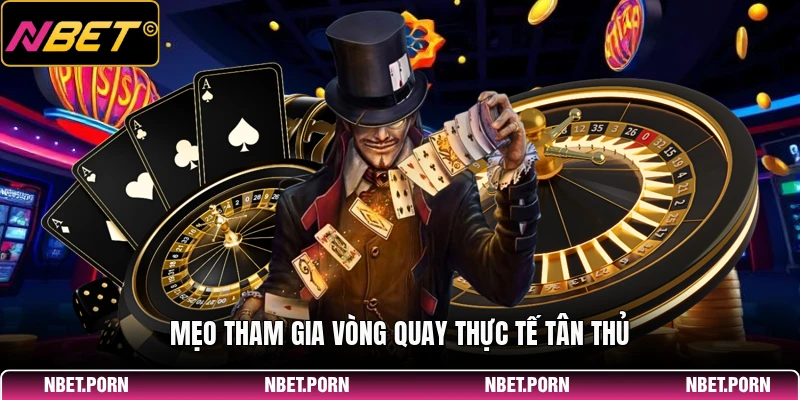 Roulette NBET - Hướng Dẫn Chơi Dành Cho Tân Thủ 2026 3 Mẹo tham gia vòng quay thực tế tân thủ
