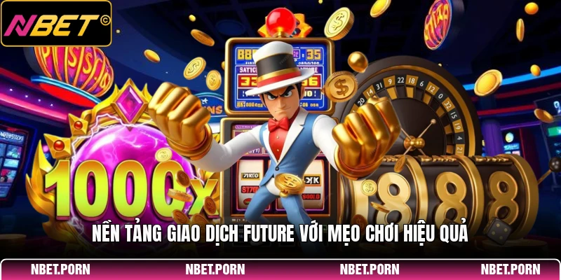 Mẹo Chơi Future Hiệu Quả - Chiến Lược Đầu Tư Mẹo Chơi Future 1 Nền tảng giao dịch Future với mẹo chơi hiệu quả