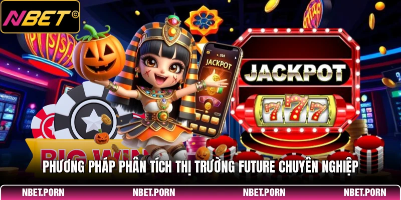 Mẹo Chơi Future Hiệu Quả - Chiến Lược Đầu Tư Mẹo Chơi Future 2 Phương pháp phân tích thị trường Future chuyên nghiệp