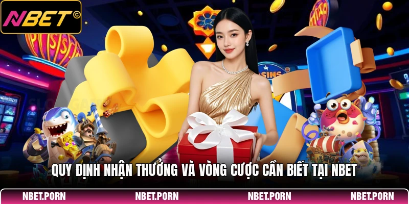 Khuyến Mãi Hot - Hướng Dẫn Nhận Quà Tặng Dễ Dàng Và Hiệu Quả 3 Quy định nhận thưởng và vòng cược cần biết tại NBET