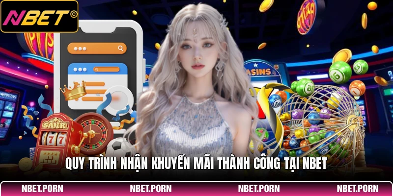 Siêu Khuyến Mãi - Tổng Hợp Sự Kiện Mới Nhất Cập Nhật 2026 3 Quy trình nhận khuyến mãi thành công tại NBET