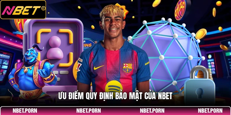 Chính Sách Bảo Mật 3 Ưu điểm quy định bảo mật của NBET